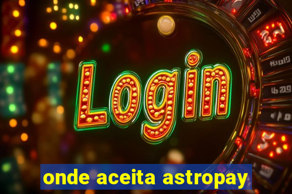 onde aceita astropay